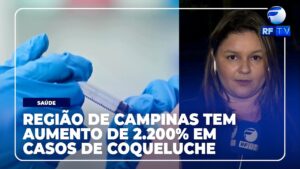 Casos de coqueluche têm alta de 2.200% na região de Campinas
