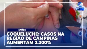 Casos de coqueluche crescem 2.200% na região de Campinas; saiba como prevenir