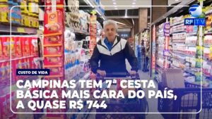 Campinas ocupa 7ª posição entre as cestas básicas mais caras do país