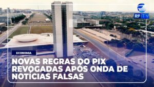 Conexão Brasília: Governo revoga novas regras do Pix, após ‘fake news’